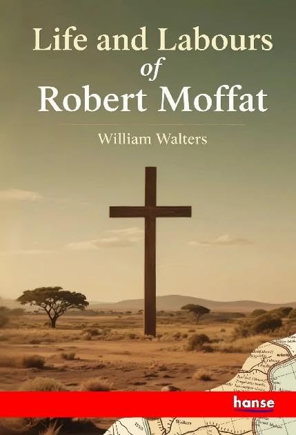 Life and Labours of Robert Moffat Personalities