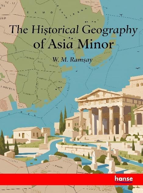 The Historical Geography of Asia Minor Books