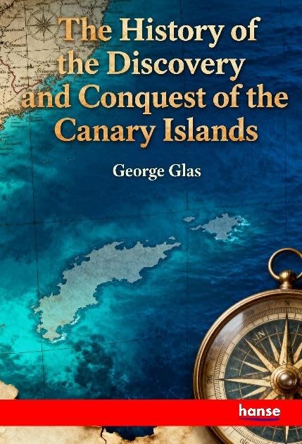 The History of the Discovery and Conquest of the Canary Islands Natural Sciences
