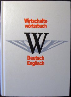 Economic Dictionary German-English = Wirtschaftsworterbuch Deutsch-Englisch Business, Finance & Career