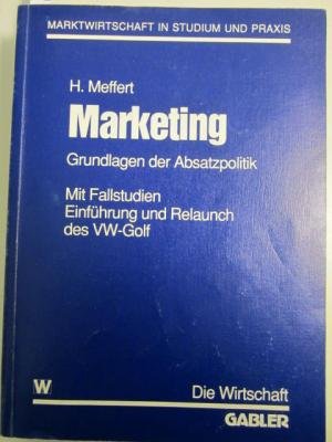 Marketing. Grundlagen der Absatzpolitik mit Fallstudien. Einführung und Relaunch des VW-Golf Business, Finance & Career