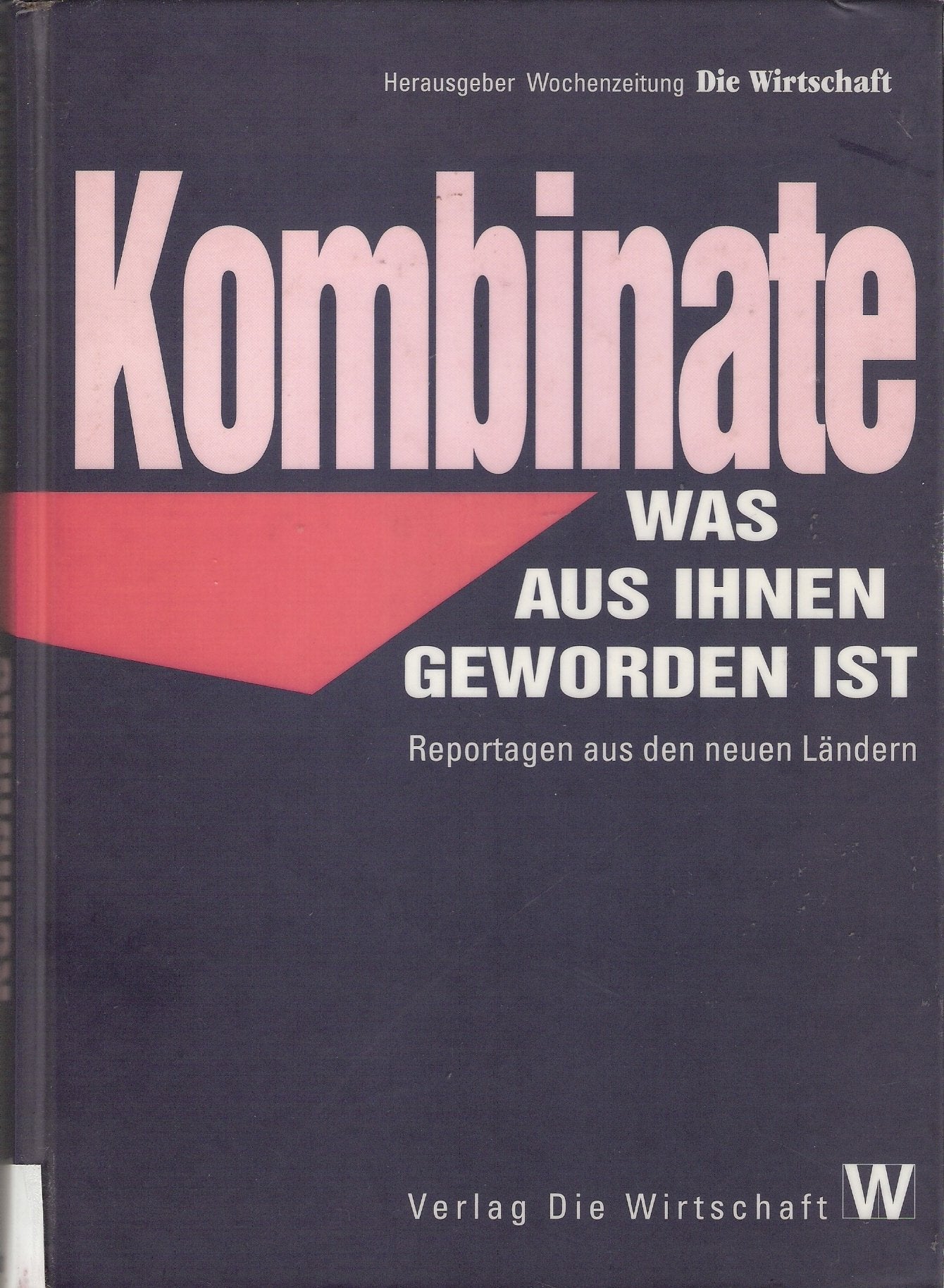 Kombinate: Was aus ihnen geworden ist. Hrsg. v. d. Wochenzeitung Die Wirtschaft Business, Finance & Career