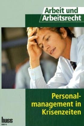 Personalmanagement in Krisenzeiten: Hrsg. v. d. Red. Arbeit und Arbeitsrecht Law