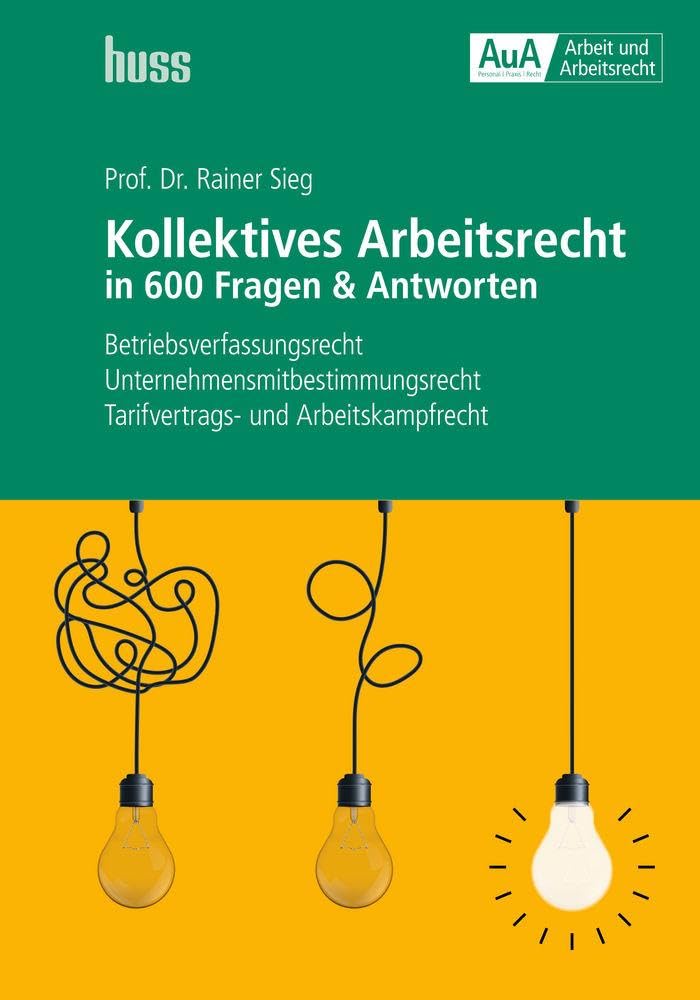 Kollektives Arbeitsrecht in 600 Fragen & Antworten: Betriebsverfassungsrecht - Unternehmensmitbestimmungsrecht - Tarifvertrags- und Arbeitskampfrecht Law