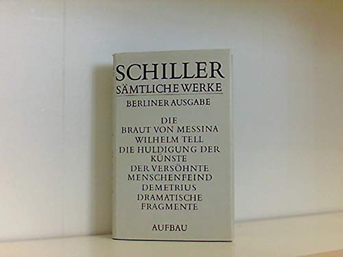 Sämtliche Werke, Berliner Ausgabe, Band 5.1 und 5.2: Die Braut von Messina / Wilhelm Tell / Die Huldigung der Künste / Der versöhnte Menschenfeind / Demetrius / Dramatische Fragmente Books