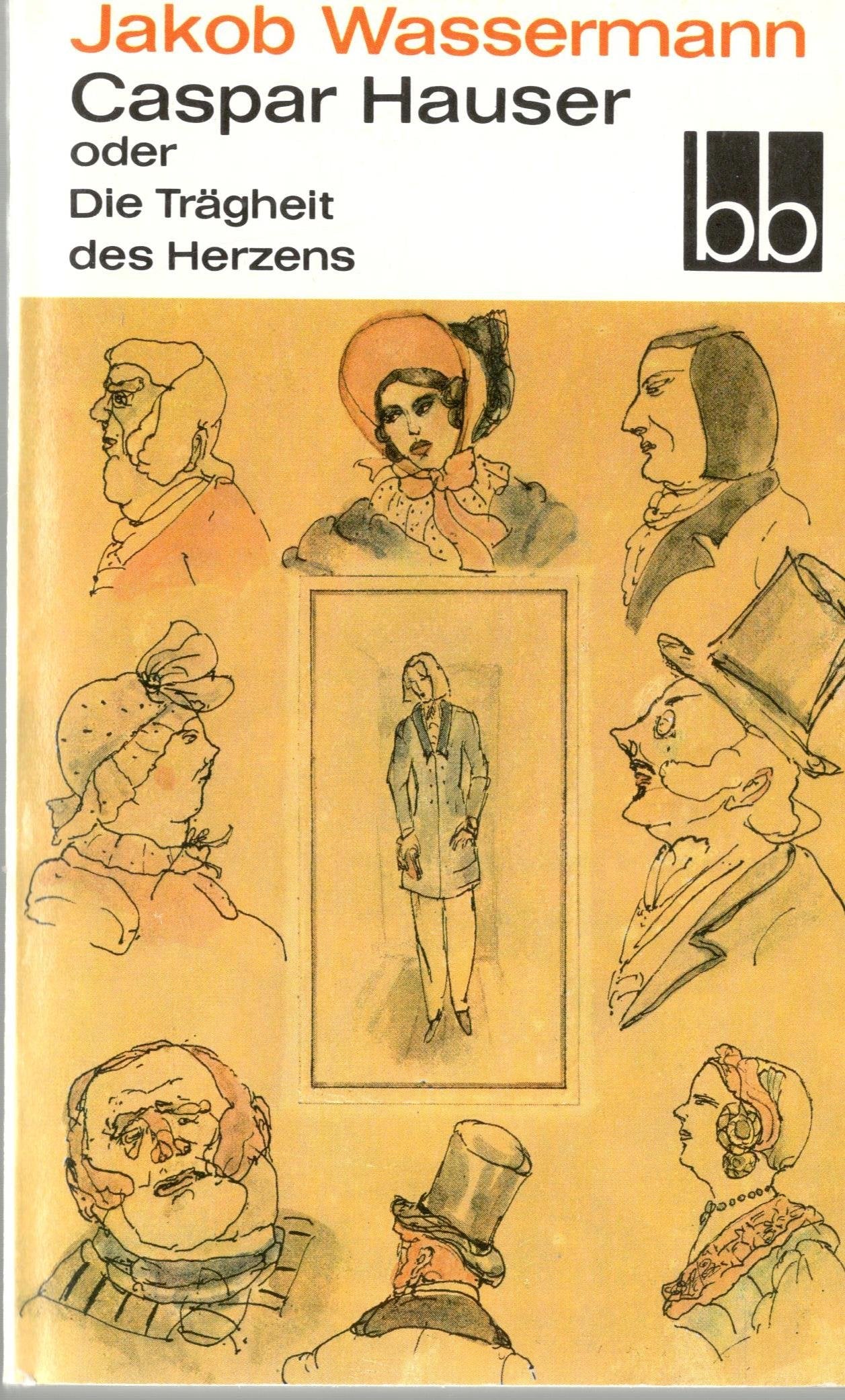 Caspar Hauser oder Die Trägheit des Herzens by Wassermann, Jakob Classics