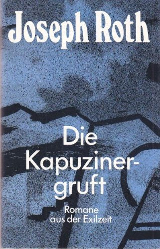 Die Kapuzinergruft: Romane aus der Exilzeit Politics & History