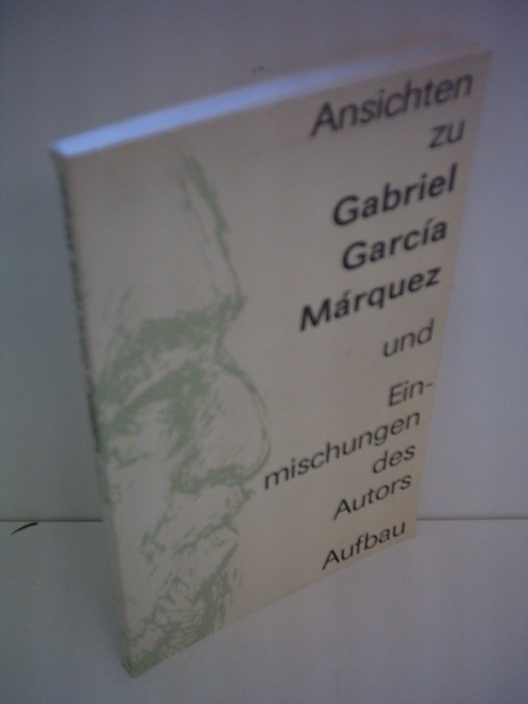 Gabriel Garcia Márquez: Ansichten zu Gabriel Garcia Márquez und Einmischungen des Autors Books