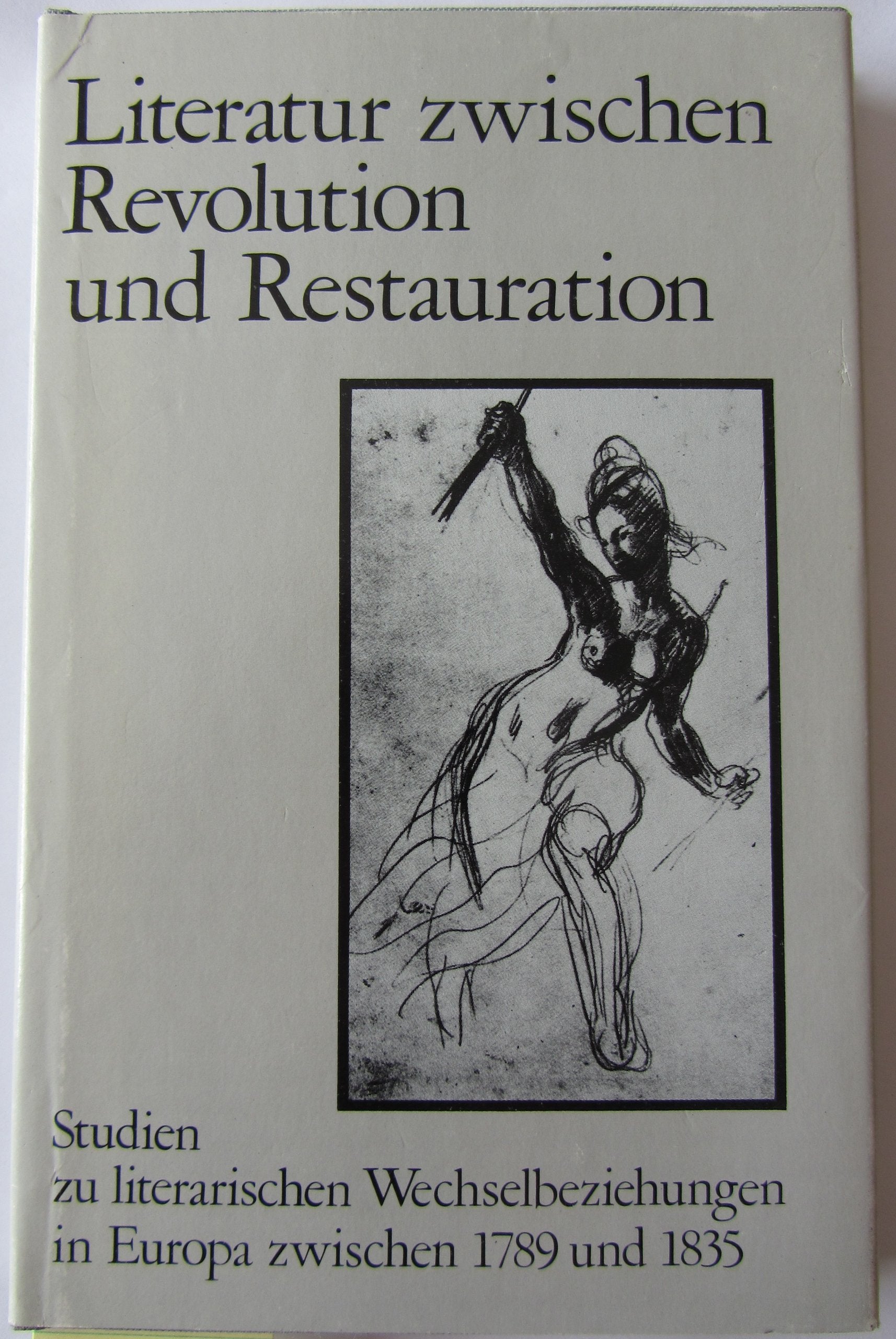 Literatur zwischen Revolution und Restauration: Studien zu literarischen Wechselbeziehungen in Europa zwischen 1789 und 1835 Professional & Reference Books