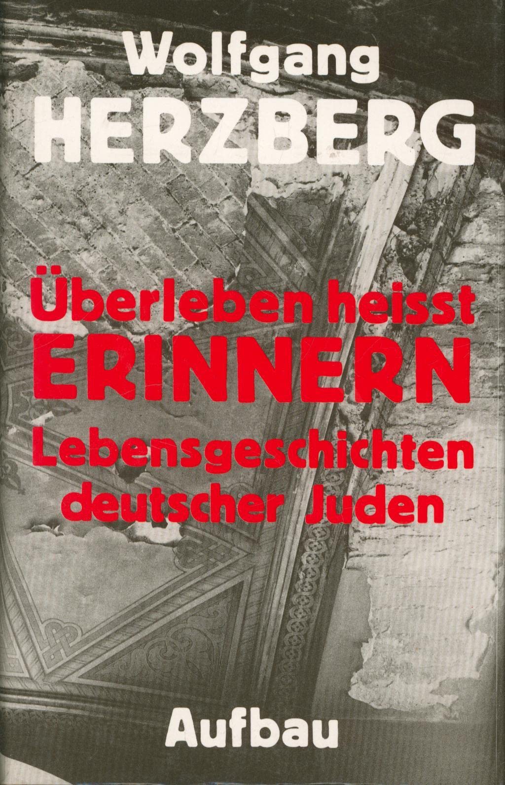 Überleben heisst Erinnern: Lebensgeschichte deutscher Juden Memories