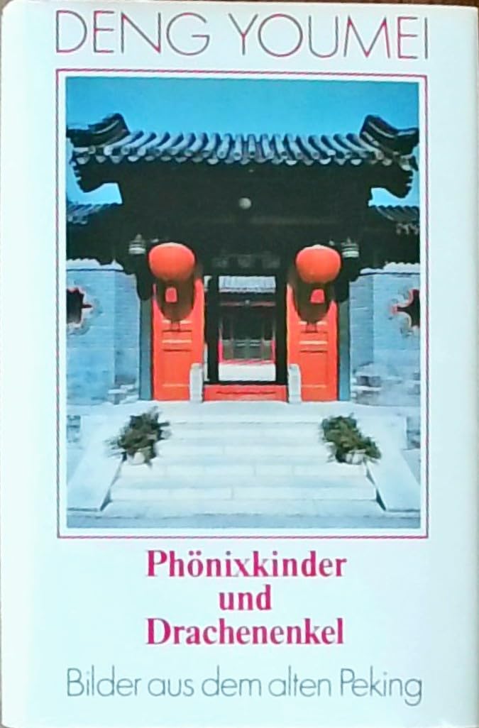 Phönixkinder und Drachenenkel: Bilder aus dem alten Peking Books