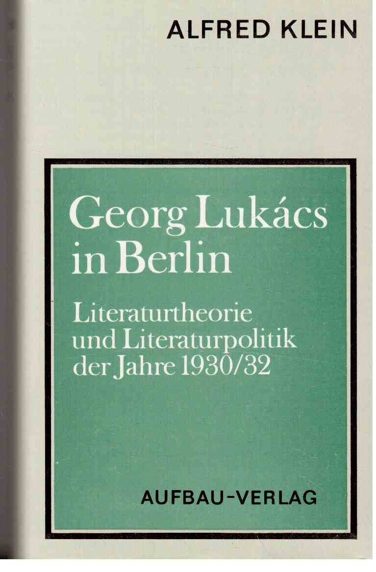 Georg Lukács in Berlin: Literaturtheorie und Literaturpolitik der Jahre 1930-1932 Books