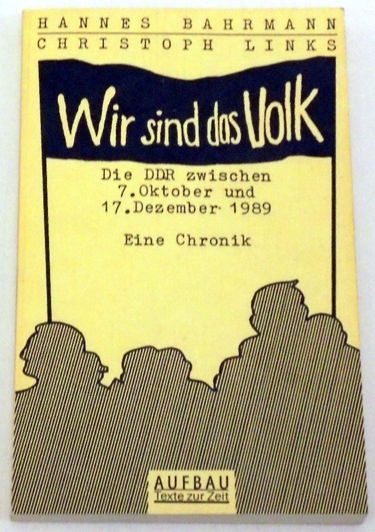 Wir sind das Volk: Die DDR zwischen 7. Oktober und 17. Dezember 1989. Eine Chronik Politics & History