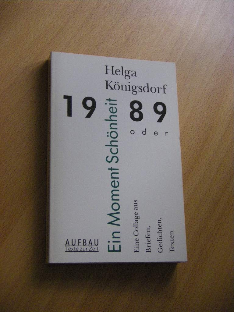 1989 oder Ein Moment Schönheit. Eine Collage aus Briefen, Gedichten, Texten Politics & History