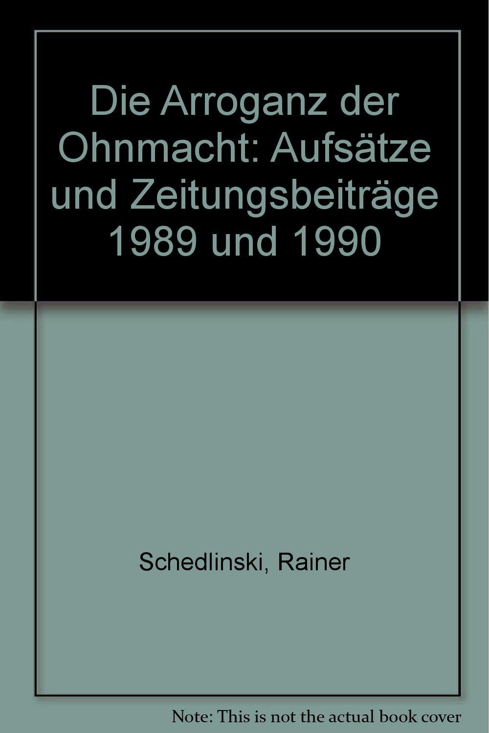 die arroganz der ohnmacht: aufsätze und zeitungsberichte 1989 und 1990 Fiction