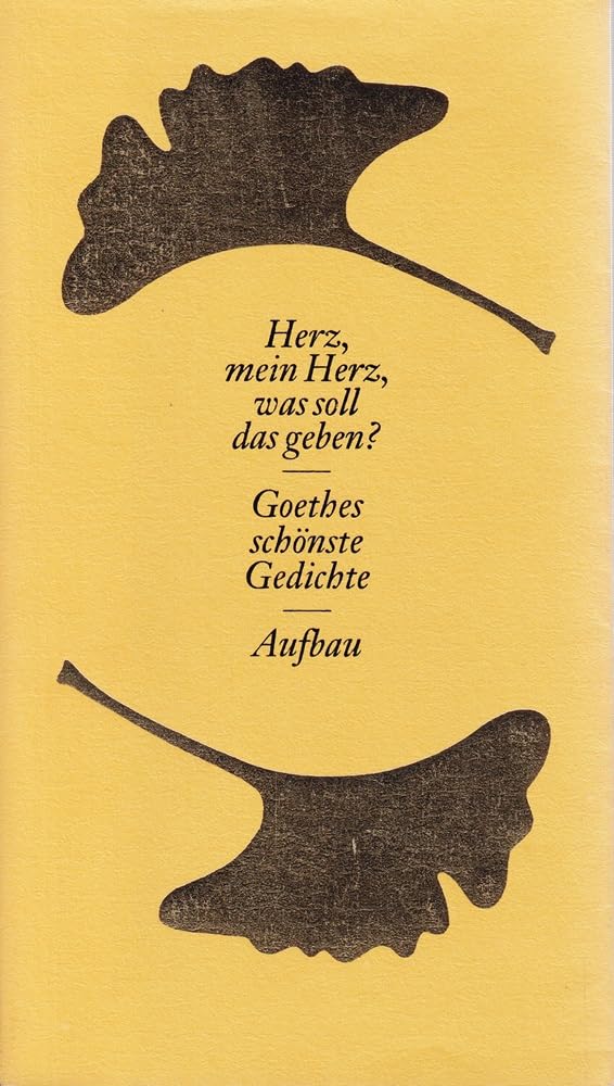 Herz, mein Herz, was soll das geben?: Goethes schönste Gedichte Poetry