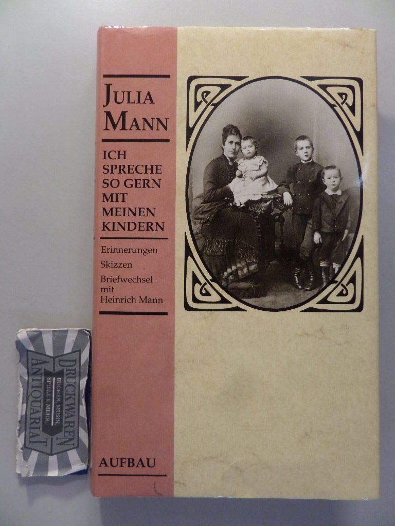 Ich spreche so gern mit meinen Kindern: Erinnerungen, Skizzen, Briefwechsel mit Heinrich Mann Essays & Short Stories