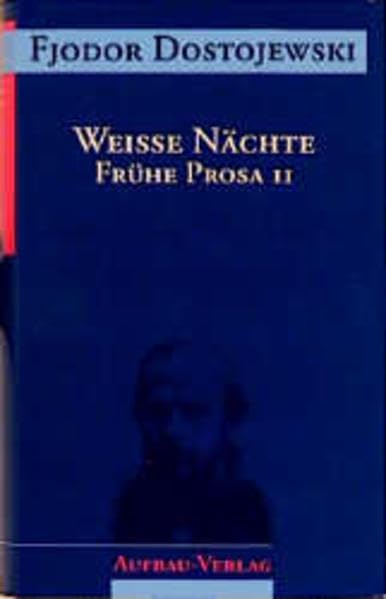 Sämtliche Romane und Erzählungen, 13 Bde., Weiße Nächte: Frühe Prosa II (Dostojewski Sämtliche Romane und Erzählungen) Essays & Short Stories