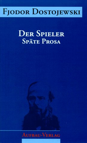 Sämtliche Romane und Erzählungen, 13 Bde., Der Spieler: Späte Prosa (Dostojewski Sämtliche Romane und Erzählungen, Band 6) Classics