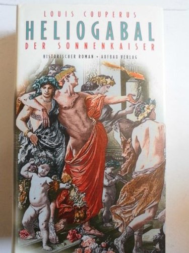Heliogabal. der Sonnenkaiser: Historischer Roman Classics