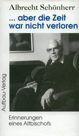 Aber die Zeit war nicht verloren: Erinnerungen eines Altbischofs (Aufbau-Sachbuch) Books