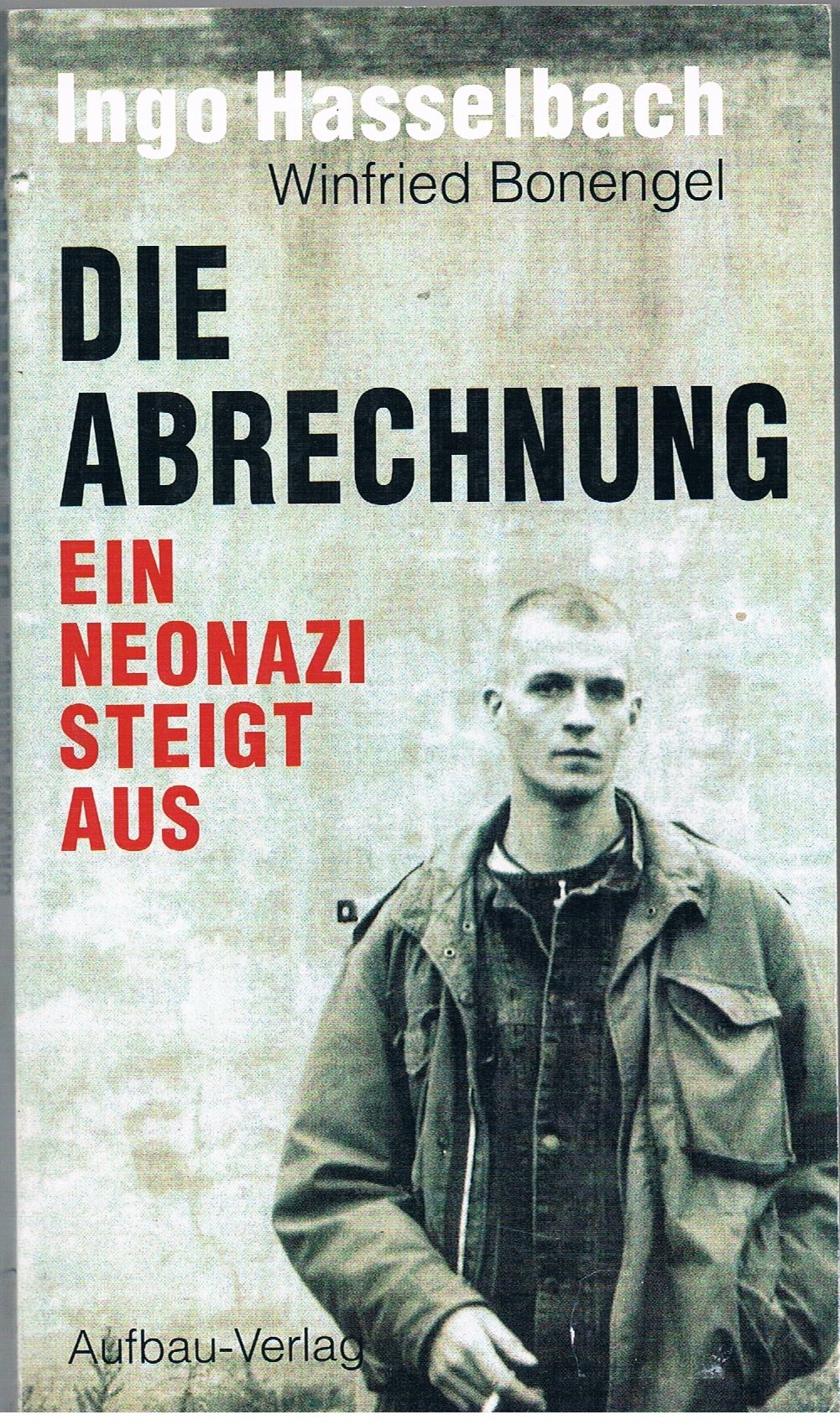 Die Abrechnung: Ein Neonazi steigt aus (Aufbau-Sachbuch) Politics & History