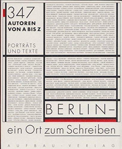 Berlin - ein Ort zum Schreiben: 347 Autoren von A bis Z. Porträts und Texte (Aufbau-Sachbuch) Film, Art & Culture