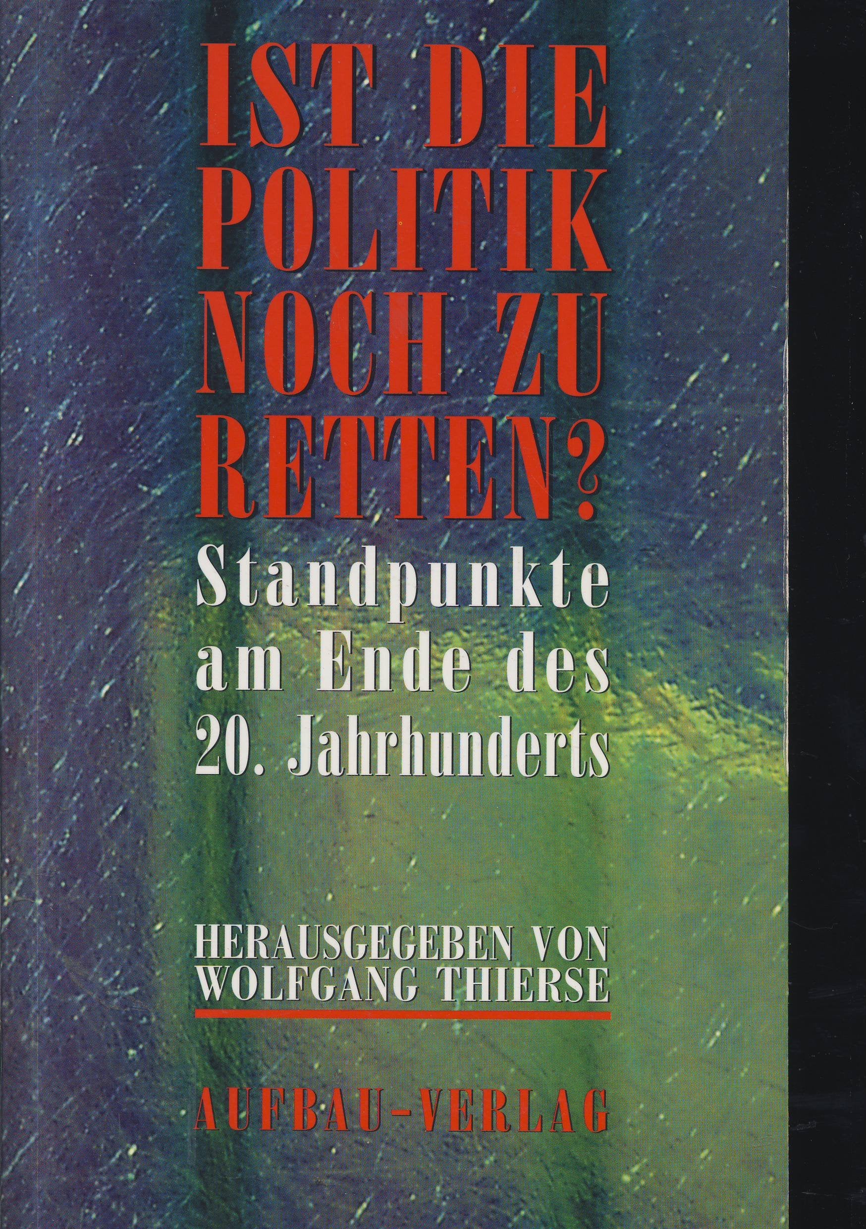 Ist die Politik noch zu retten?: Standpunkte am Ende des 20. Jahrhunderts (Aufbau-Sachbuch) Politics & History