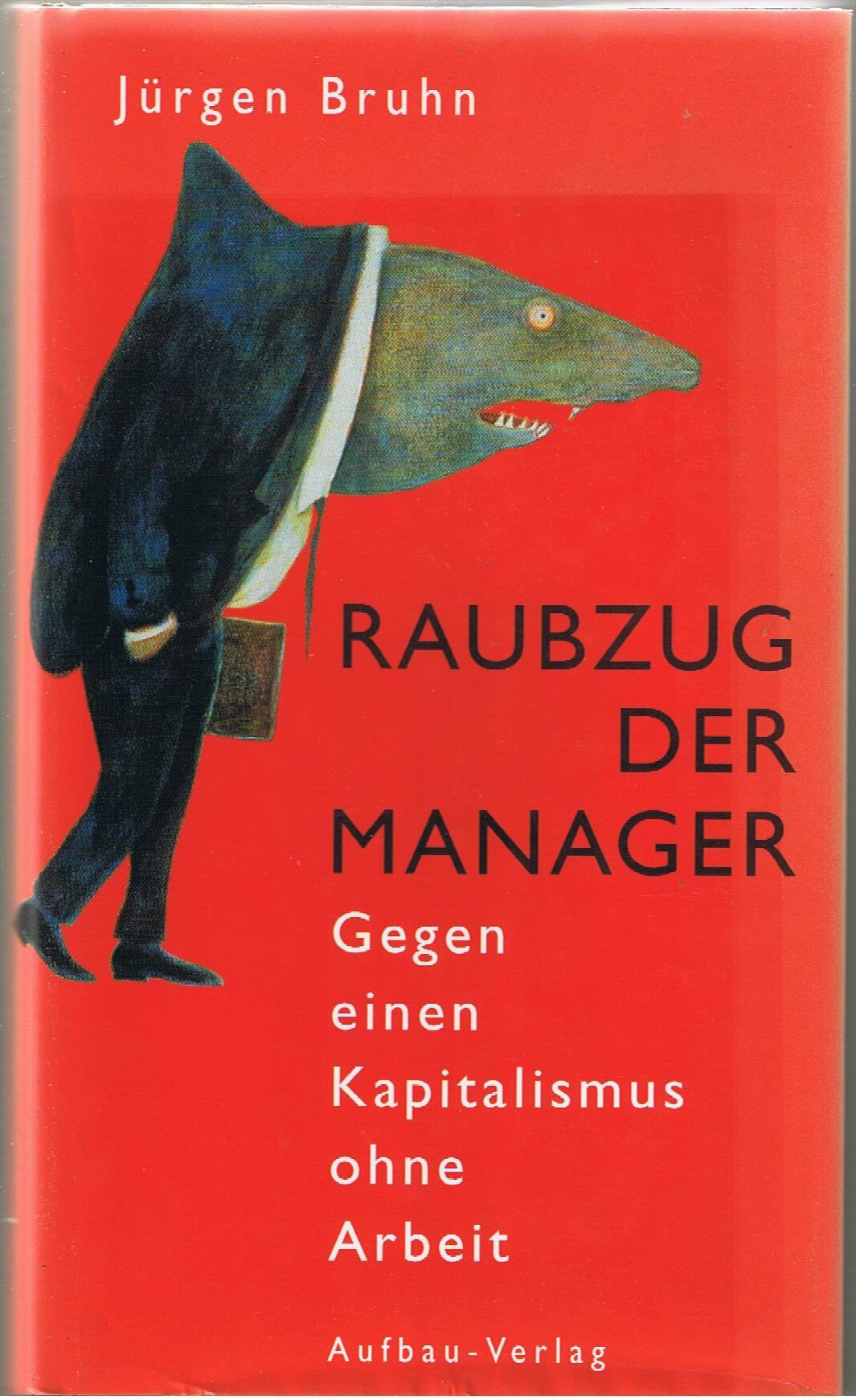 Raubzug der Manager. Gegen einen Kapitalismus ohne Arbeit. (Aufbau-Sachbuch) Business, Finance & Career