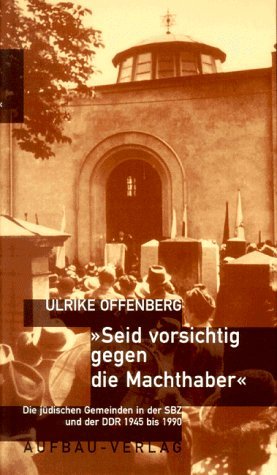 Seid vorsichtig gegen die Machthaber: Die jüdischen Gemeinden in der SBZ und der DDR 1945-1990 (Aufbau-Sachbuch) German history