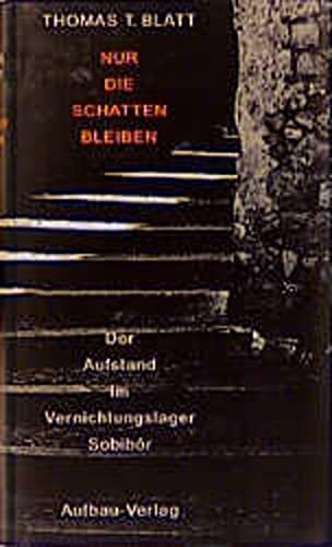 Nur die Schatten bleiben . Der Aufstand im Vernichtungslager Sobibor.: Der Aufstand im Vernichtungslager Sobibór (Aufbau-Sachbuch) Politics & Society