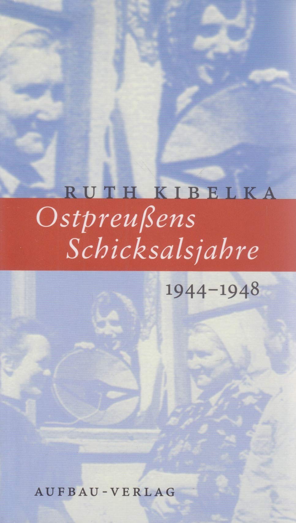 Ostpreussens Schicksalsjahre 1944-1948 (Aufbau-Sachbuch) Politics & History