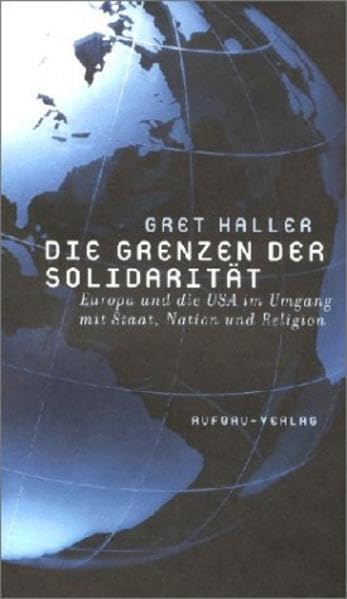 Die Grenzen der Solidarität: Europa und die USA im Umgang mit Staat, Nation und Religion (Aufbau-Sachbuch) Politics & History