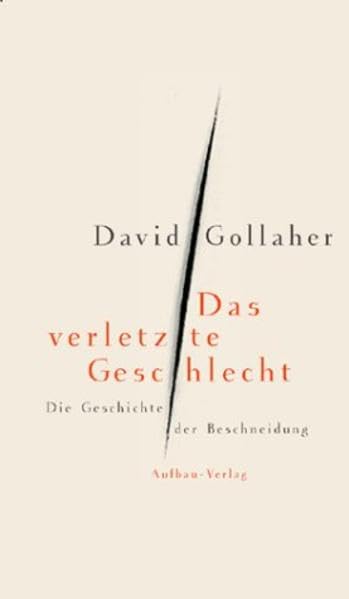 Das verletzte Geschlecht: Die Geschichte der Beschneidung (Aufbau-Sachbuch) Politics & History