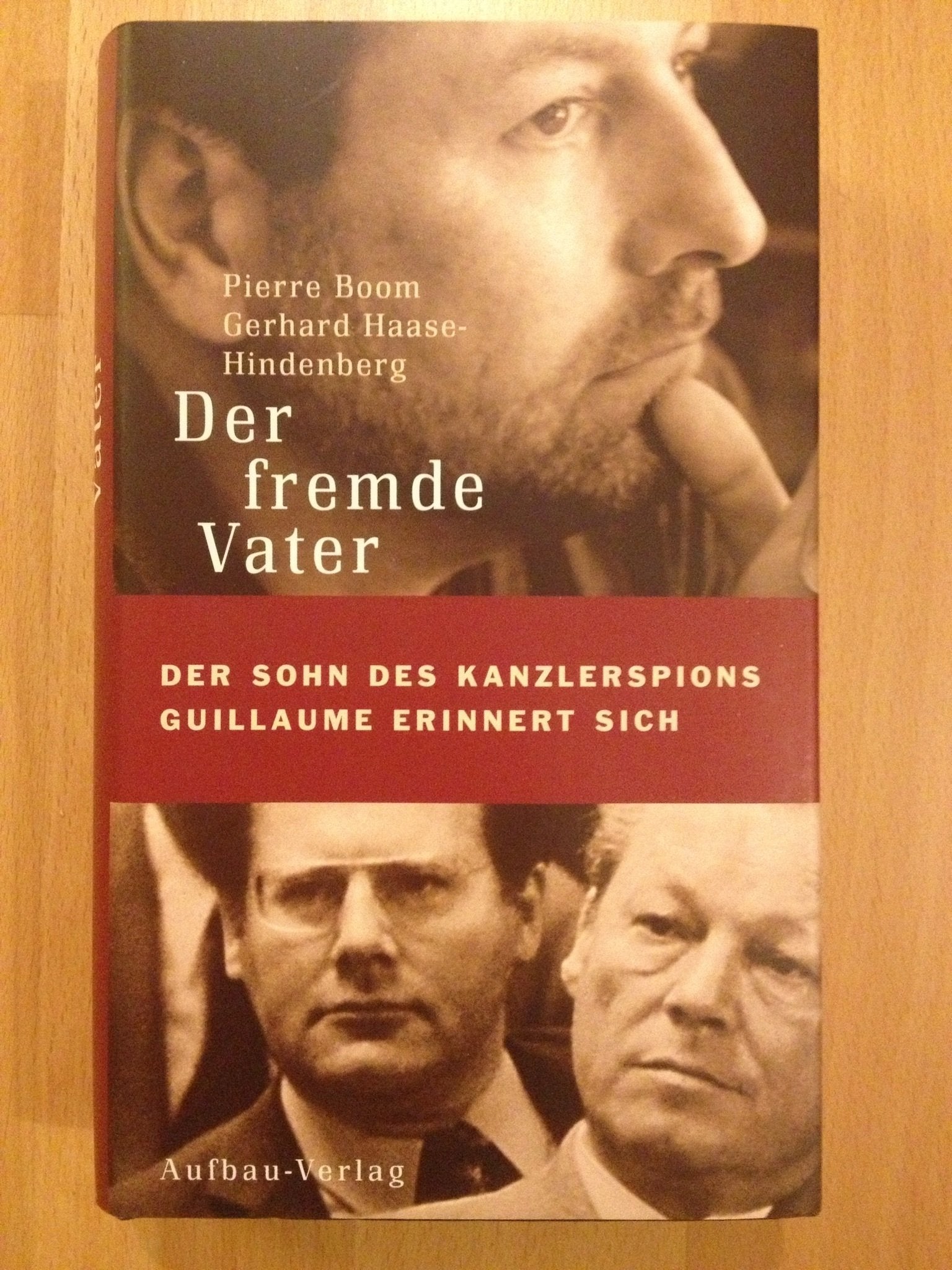 Der fremde Vater: Der Sohn des Kanzlerspions Guillaume erinnert sich (Aufbau-Sachbuch) Politics & Society