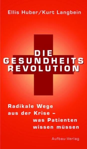 Die Gesundheits-Revolution: Radikale Wege aus der Krise - was Patienten wissen müssen (Aufbau-Sachbuch) Business, Finance & Career