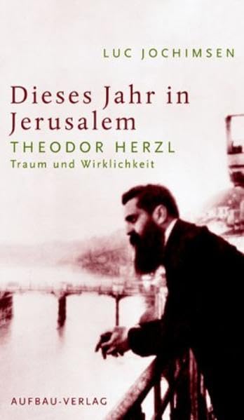 Dieses Jahr in Jerusalem: Theodor Herzl - Traum und Wirklichkeit (Aufbau-Sachbuch) Art & Literature