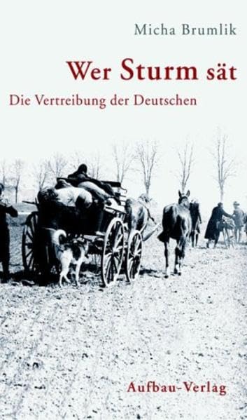 Wer Sturm sät: Die Vertreibung der Deutschen (Aufbau-Sachbuch) Memories