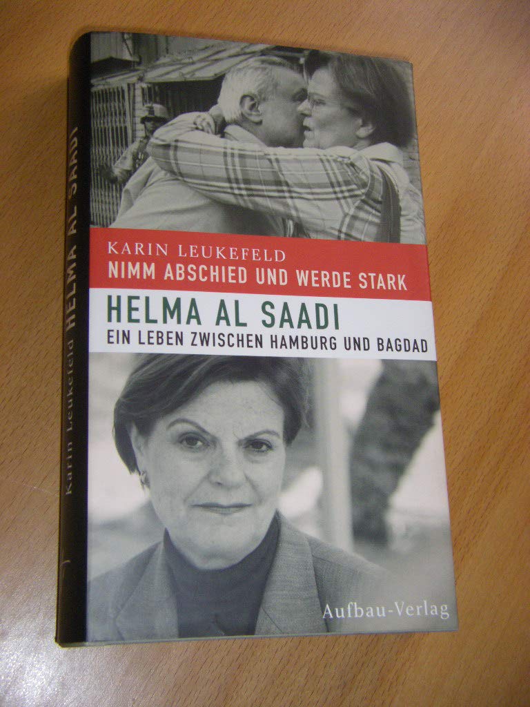 Nimm Abschied und werde stark. Helma Al Saadi: Ein Leben zwischen Hamburg und Bagdad (Aufbau-Sachbuch) Books