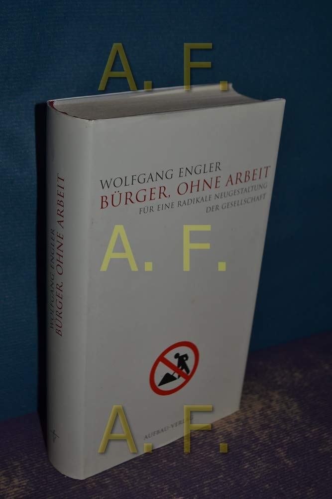 Bürger, ohne Arbeit: Für eine radikale Neugestaltung der Gesellschaft (Aufbau-Sachbuch) Business, Finance & Career