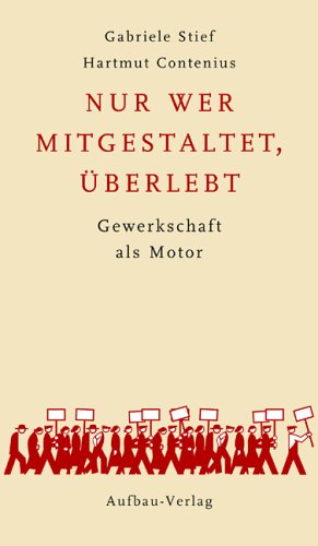 Nur wer mitgestaltet, überlebt: Gewerkschaft als Motor (Aufbau-Sachbuch) Politics & History