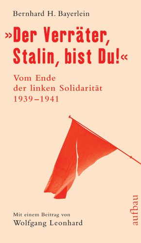 "Der Verräter, Stalin, bist Du!": Vom Ende der linken Solidarität. Komintern und kommunistische Parteien im Zweiten Weltkrieg 1939-1941 Politics & History