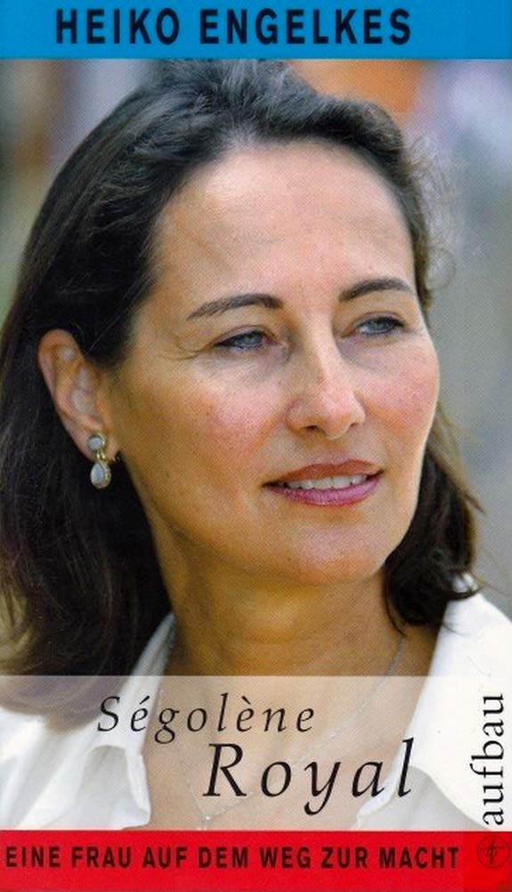 Ségolène Royal: Eine Frau auf dem Weg zur Macht (Aufbau-Sachbuch) Memories