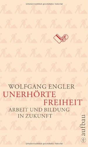 Unerhörte Freiheit: Arbeit und Bildung in Zukunft (Aufbau-Sachbuch) Law