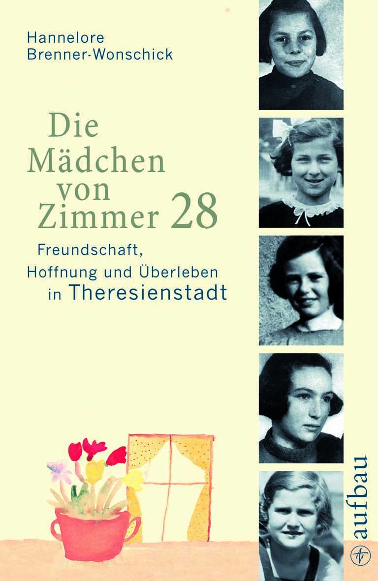Die Mädchen von Zimmer 28: Freundschaft, Hoffnung und Überleben in Theresienstadt (Aufbau-Sachbuch) German history