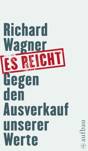 Es reicht: Gegen den Ausverkauf unserer Werte (Aufbau-Sachbuch) Essays & Short Stories