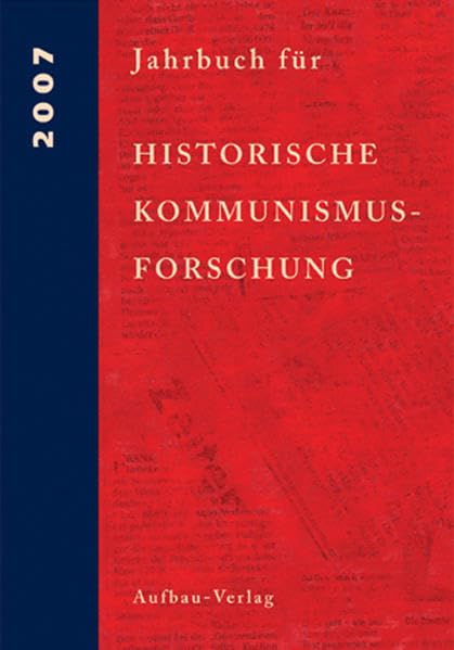Jahrbuch für Historische Kommunismusforschung 2007: Enthält/including: The International Newsletter of Communist Studies XIII (2007), no 20 Reference Books