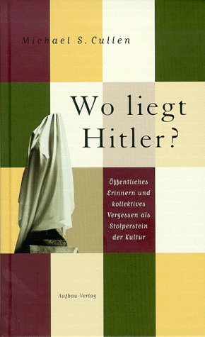 Wo liegt Hitler? Öffentliches Erinnern und kollektives Vergessen als Stolperstein der Kultur Politics & History