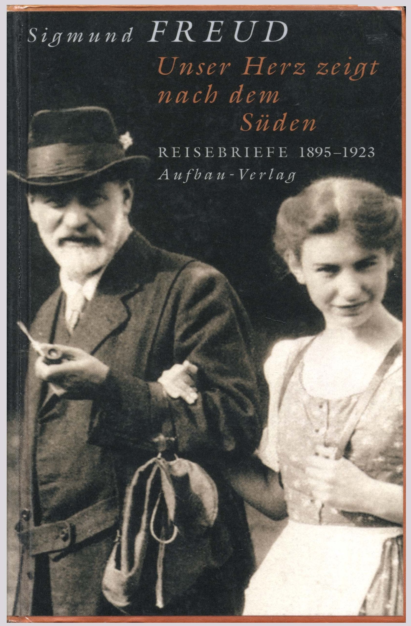 Unser Herz zeigt nach dem Süden: Reisebriefe 1895-1923 Essays & Short Stories