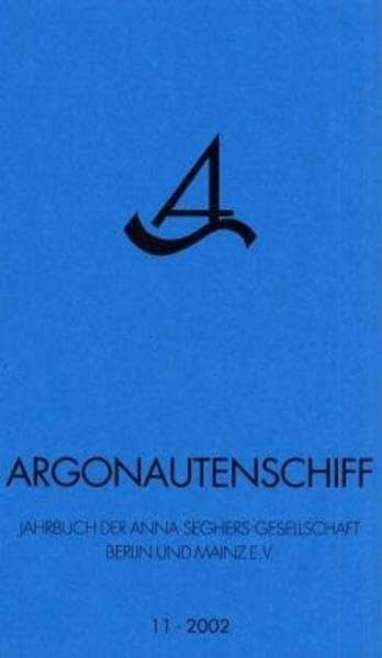 Argonautenschiff. Jahrbuch der Anna-Seghers-Gesellschaft Berlin und Mainz e.V.: 2002 Books